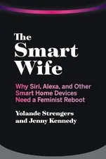 The Smart Wife: Why Siri, Alexa, And Other Smart Home